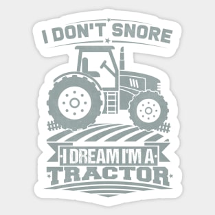 I Don’t Snore, I’m Dream I’m a Tractor - Funny Humor Farm Father's Day Gift for Dad and Grandfather. Sticker